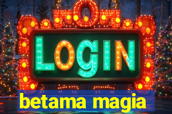 betama magia